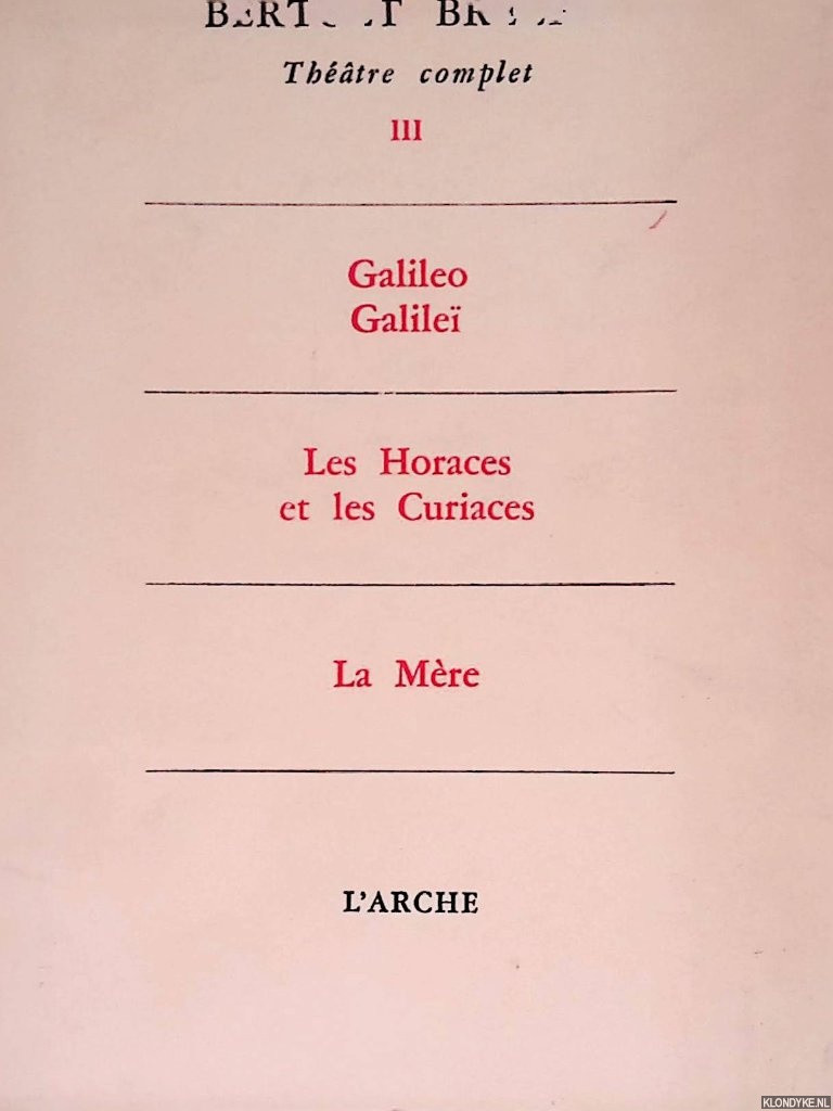 Brecht, Bertolt - Thtre complet III: Galileo Galile; Les Horaces et les Curiaces; La Mre