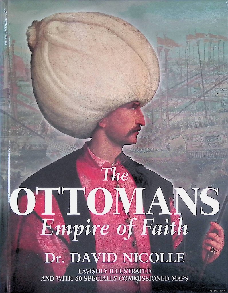 Nicolle, David - The Ottomans: Empire of Faith