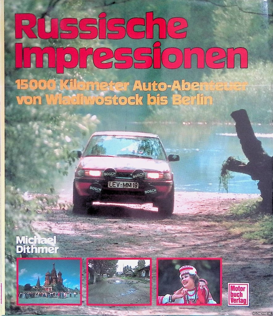 Dithmer, Michael - Russische Impressionen. 15000 Kilometer Auto-Abenteuer von Wladiwostock bis Berlin