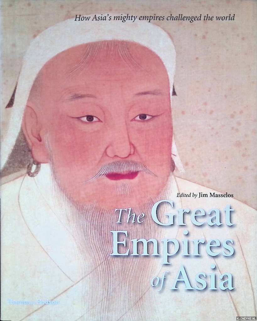 Masselos, Jim - The Great Empires of Asia: How Asia's Mighty Empires Challenged the World