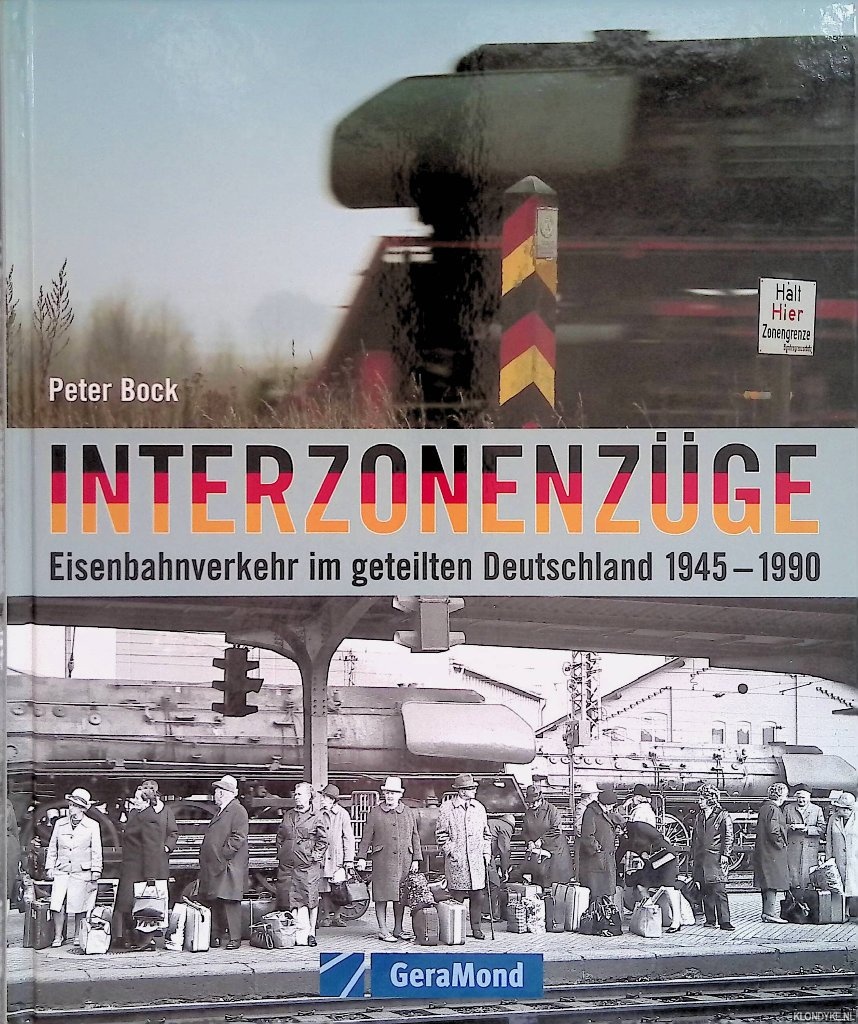 Interzonenzüge: Eisenbahnverkehr im geteilten Deutschland 1945-1990 - Bock, Peter