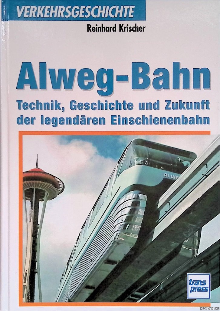 Krischer, Reinhard - Alweg-Bahn. Technik, Geschichte und Zukunft der legendren Einschienenbahn