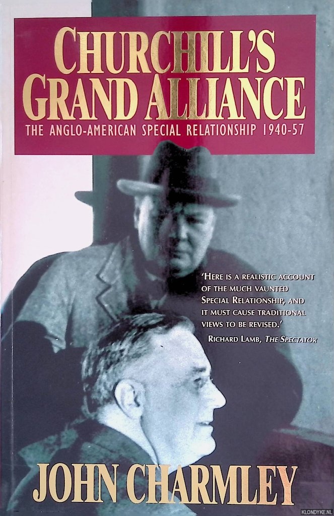 Charmley, John - Churchill's Grand Alliance: The Anglo-American Special Relationship, 1940-57