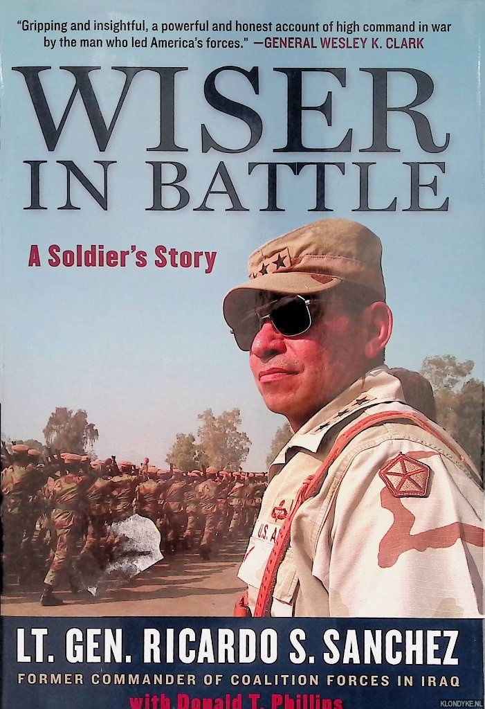 Sanchez, Ricardo S. & Donald T. Phillips - Wiser in Battle: A Soldier's Story