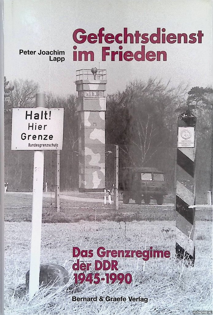 Lapp, Peter Joachim - Gefechtsdienst im Frieden. Das Grenzregime der DDR 1945 - 1990