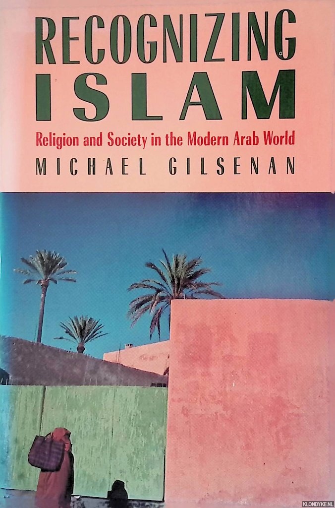 Gilsenan, Michael - Recognizing Islam. Religion and Society in the Modern Arab World