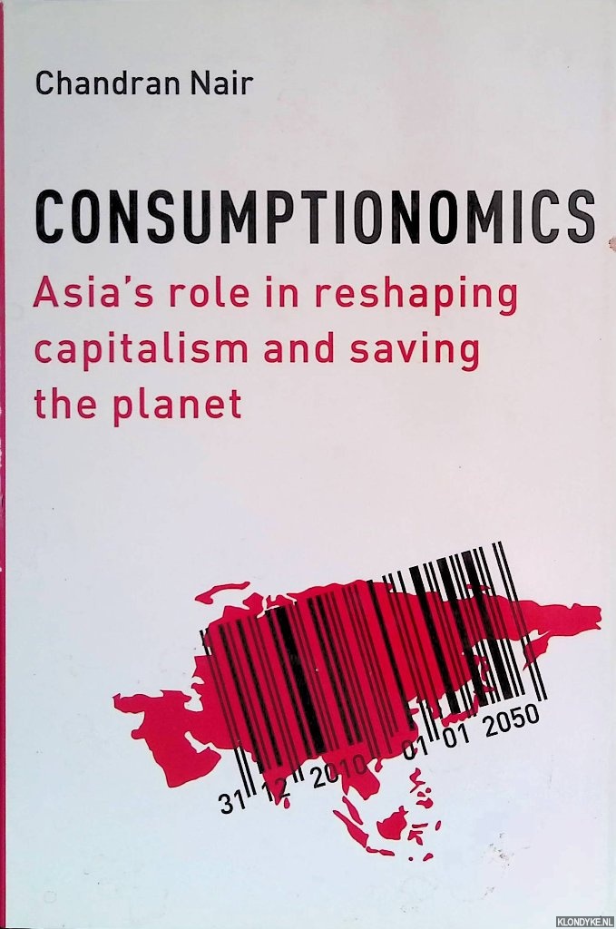Nair, Chandran - Consumptionomics. Asia's Role in Reshaping Capitalism and Saving the Planet