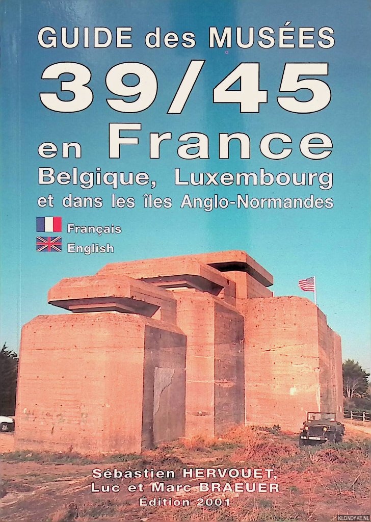 Nervouet, Sbastien & Luc Braeuer & Marc Braeuer - Guide des muses 39/45 en France, Belgique, Luxembourg et dans les les Anglo-Normandes