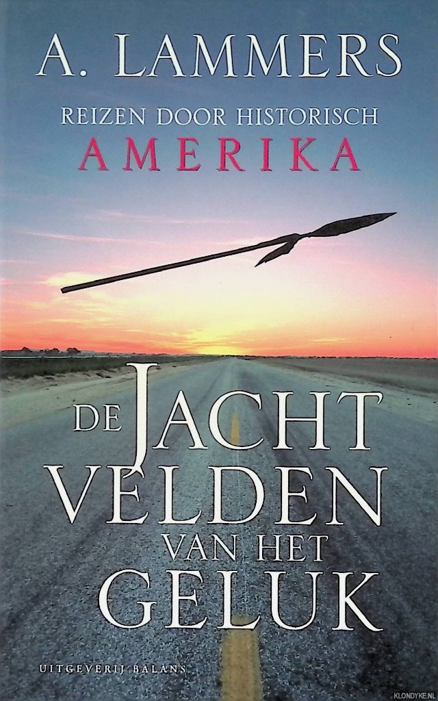 Lammers, A. - De jachtvelden van het geluk. Reizen door historisch Amerika