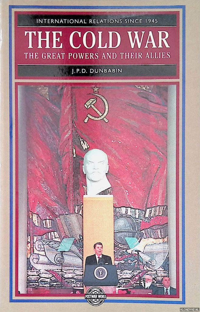 Dunbabin, J.P.D. - The Cold War. The Great Powers and their Allies
