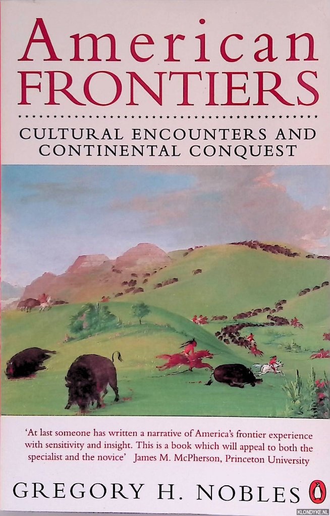 Nobles, Gregory H. - American Frontiers: Cultural Encounters And Continental Conquest