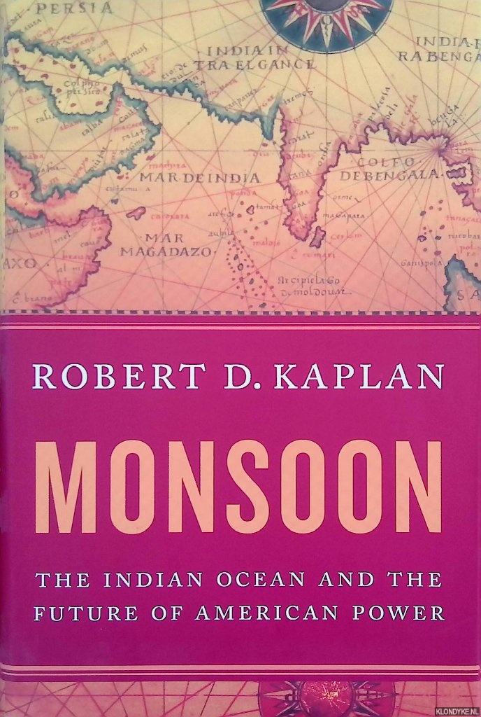 Kaplan, Robert D. - Monsoon: The Indian Ocean and the Future of American Power