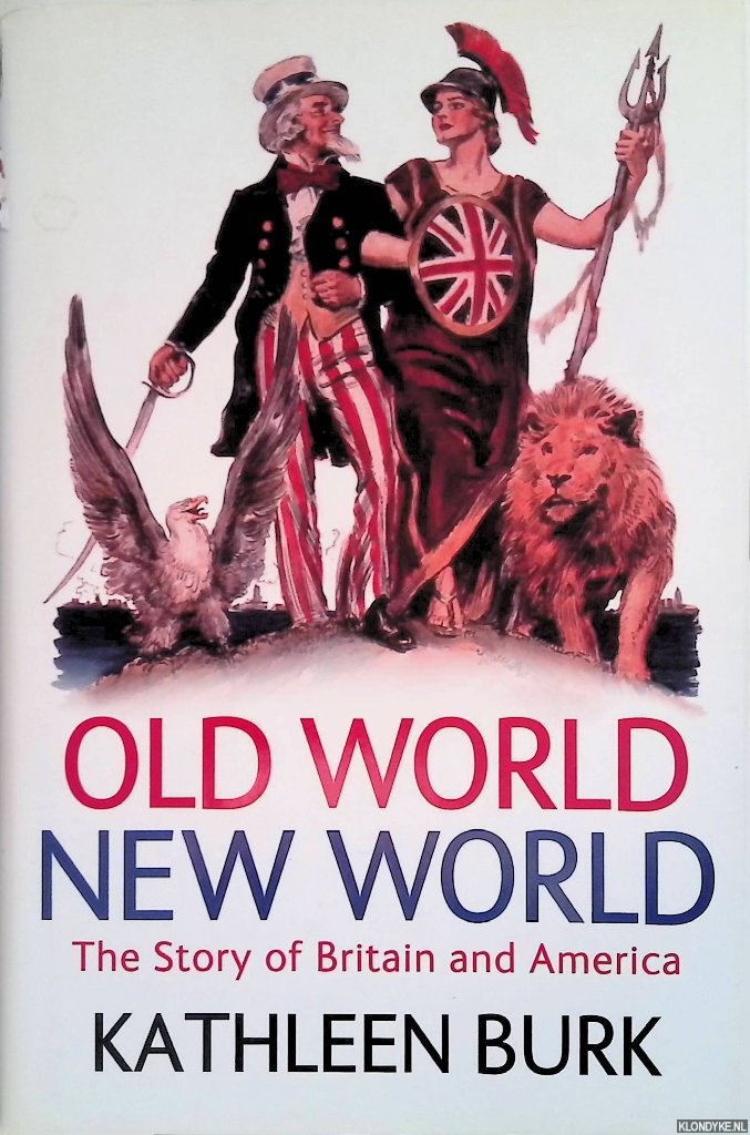 Burk, Kathleen - Old World, New World: The Story of Britain and America