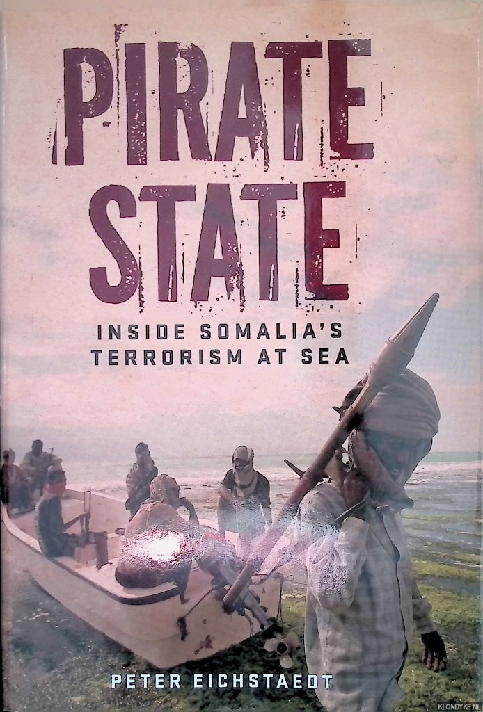 Eichstaedt, Peter - Pirate State: Inside Somalia's Terrorism at Sea