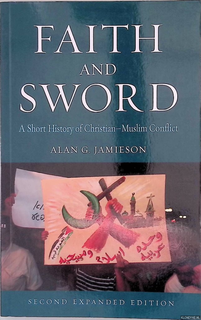 Jamieson, Alan G. - Faith and Sword. A Short History of Christian-Muslim Conflict