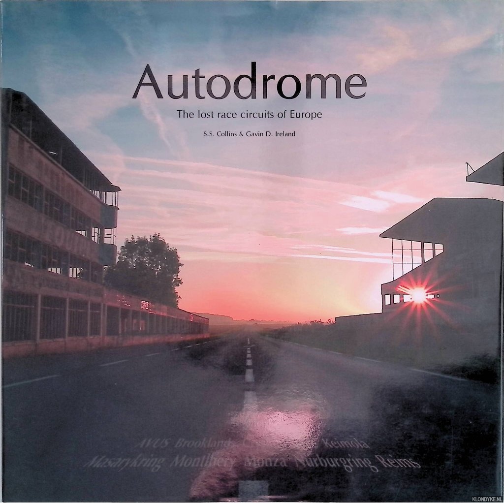 Collins, S.S. & Gavin D. Ireland - Autodrome. The Lost Race Circuits Of Europe