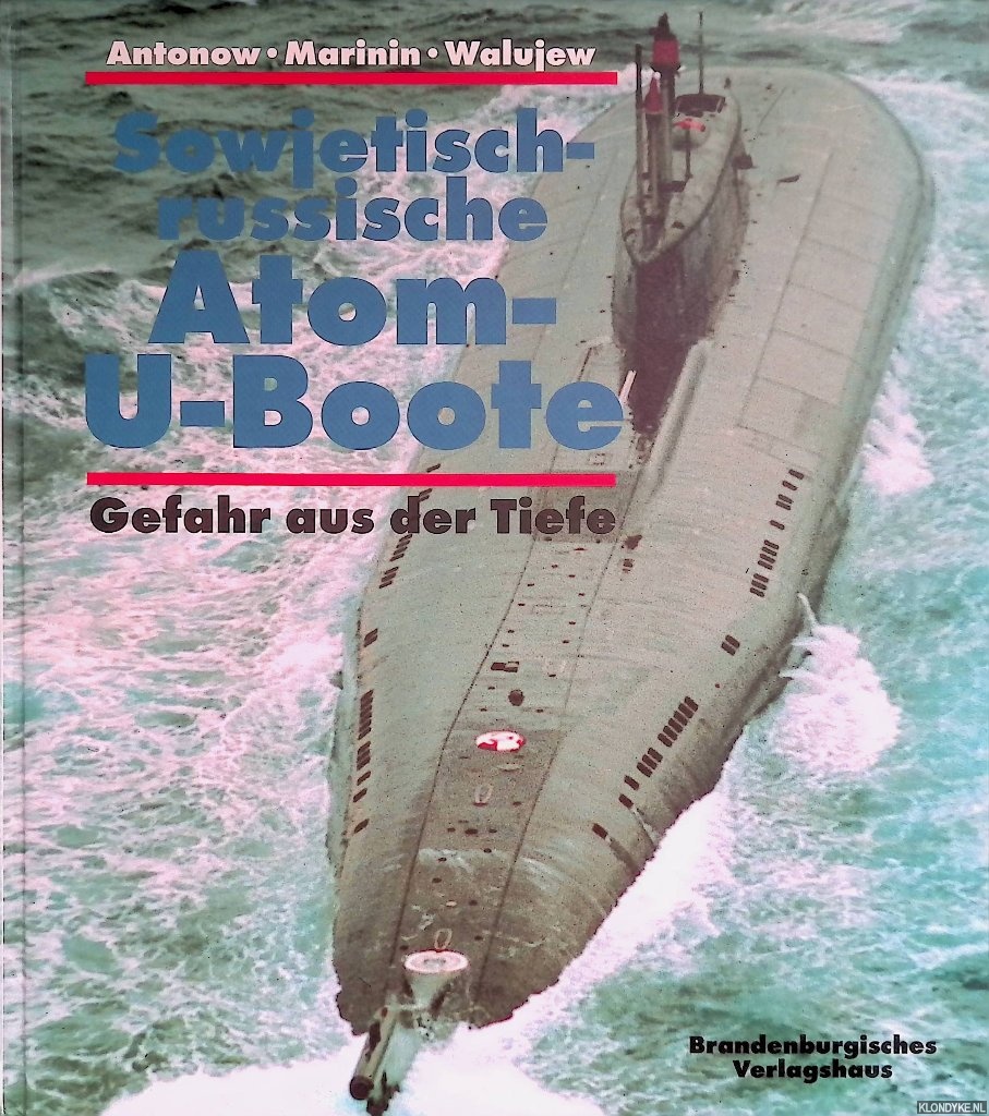 Antonow, Alexander & Walerie Marinin & Nikolai Walujew - Sowjetisch-russische Atom- U- Boote. Gefahr aus der Tiefe