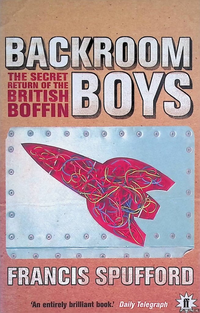 Spufford, Francis - Backroom Boys. The Secret Return of the British Boffin