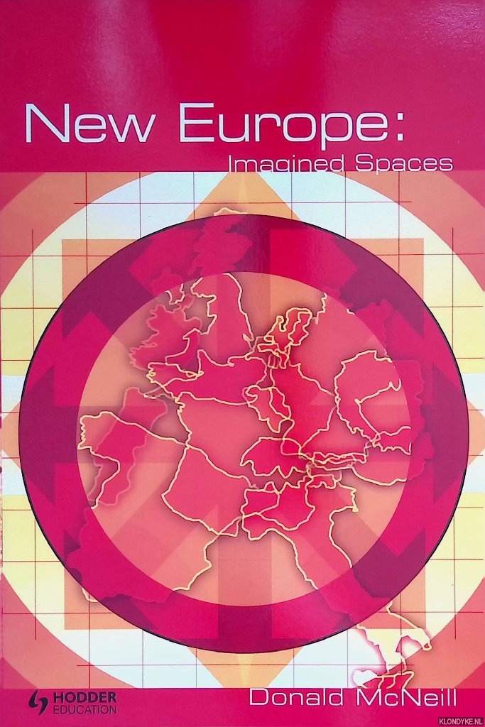 McNeill, Donald - The New Europe. Imagined Spaces