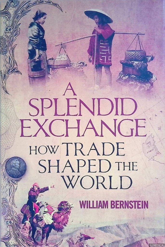 A Splendid Exchange. How Trade Has Shaped the World - Bernstein, William