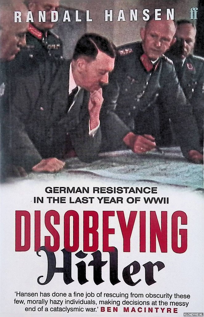 Hansen, Randall - Disobeying Hitler: German Resistance in the Last Year of WWII