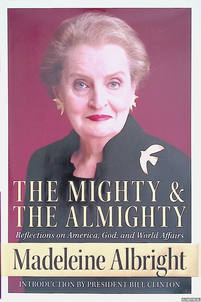 Albright, Madeleine - The Mighty and the Almighty Reflections on America, God, and World Affairs