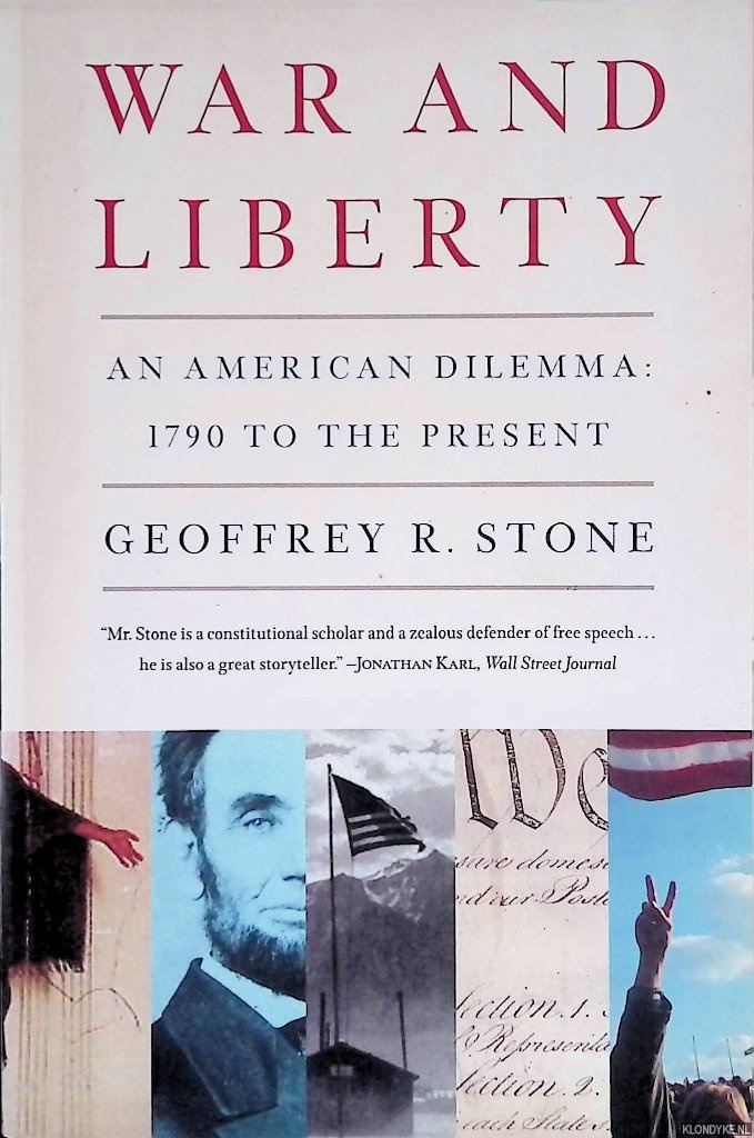 Stone, Geoffrey R. - War and Liberty. An American Dilemma: 1790 to the Present