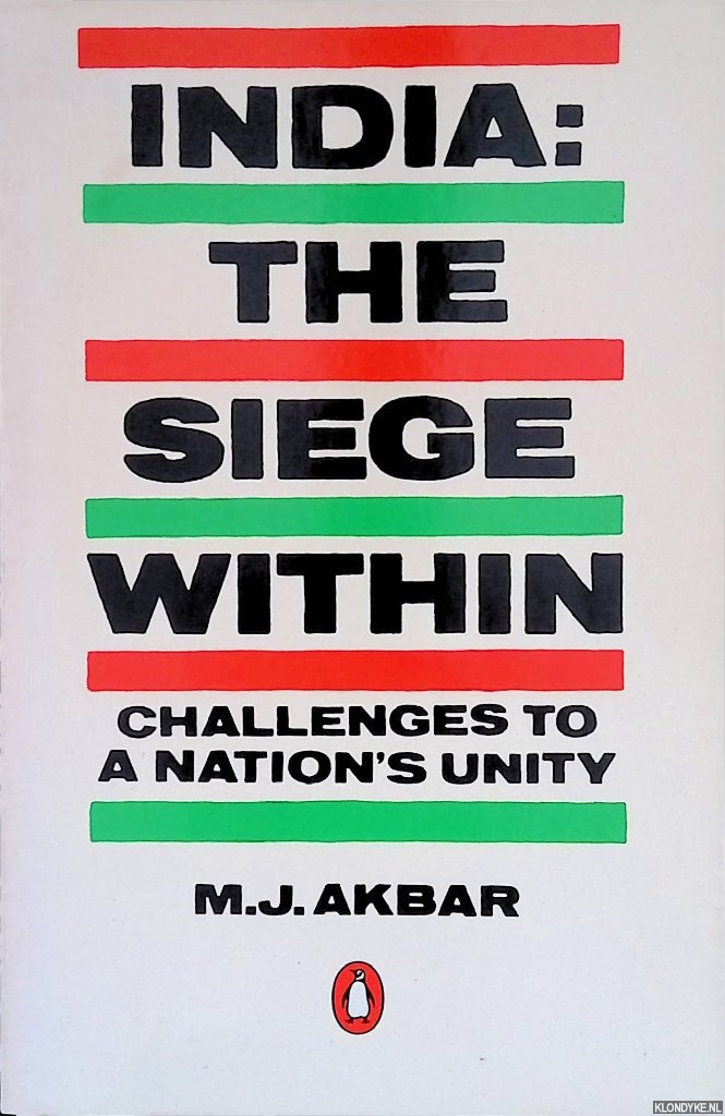 Akbar, M.J. - India: The Siege Within: Challenges to a Nation's Unity