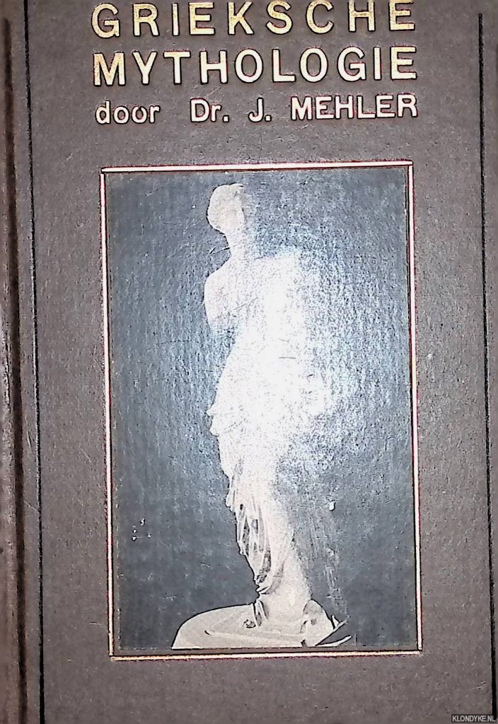 Mehler, Dr. J. - Grieksche mythologie. Met 49 illustraties