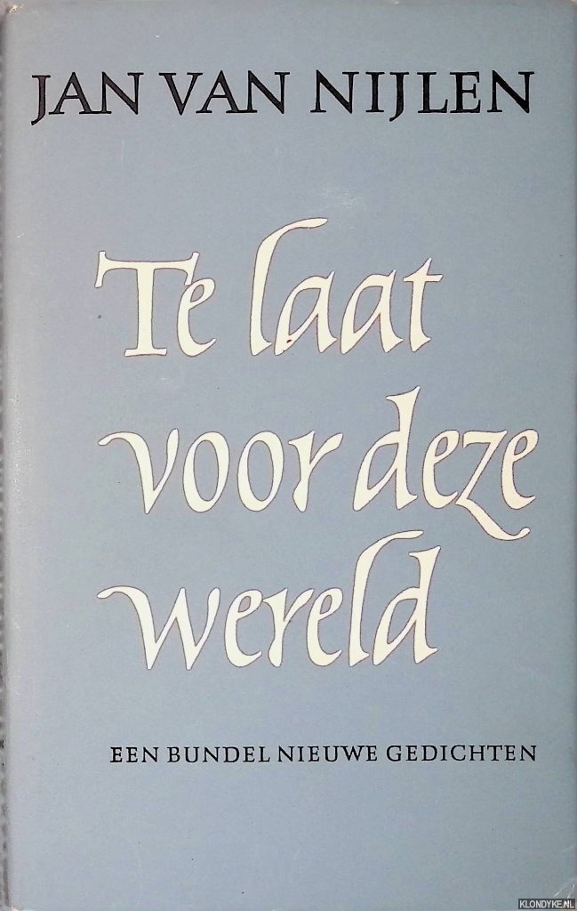 Nijlen, Jan van - Te laat voor deze wereld. Een bundel nieuwe gedichten
