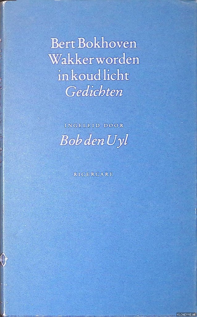 Bokhoven, Bert & Bob den Uyl (ingeleid door) - Wakker worden in koud licht. Gedichten *GESIGNEERD*