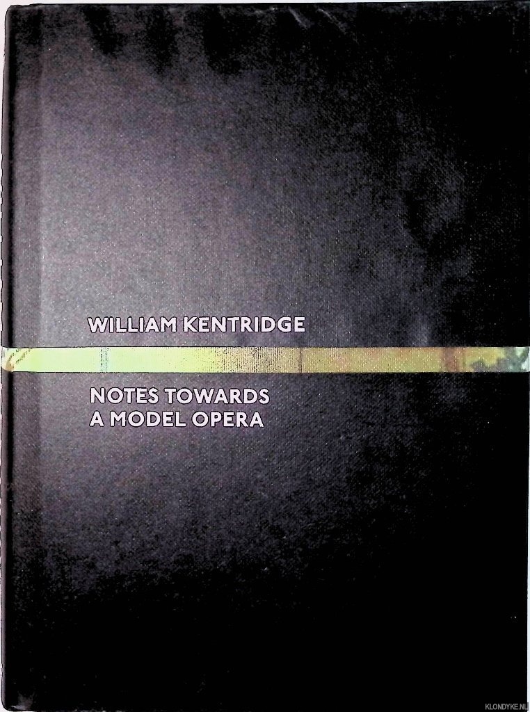 Murck, Alfreda & Andrew Solomon & Philip Tinari & Karen Marta (ed.) - William Kentridge: Notes Towards a Model Opera