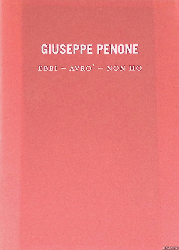 Penone, Guiseppe & Laurent Busine - Giuseppe Penone: Ebbi - Avro'- Non ho. Vernissage vendredi 9 septembre 2016 18h  20h
