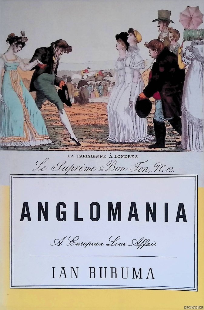 Buruma, Ian - Anglomania. A European Love Affair