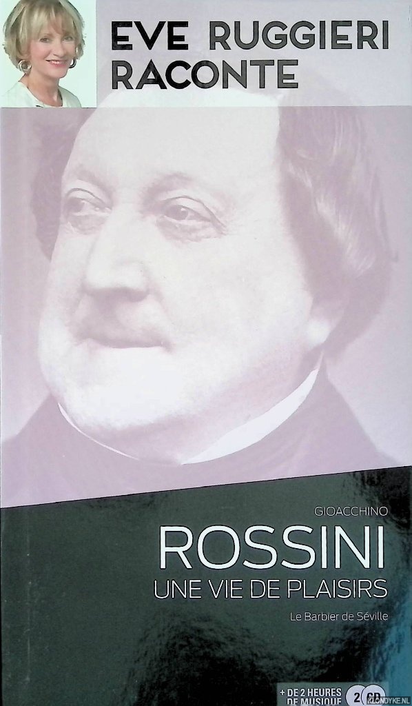 Ruggieri Raconte, Eve - Gioacchino Rossini. Une vie de plaisirs. Le Barbier de Sville + 2CD