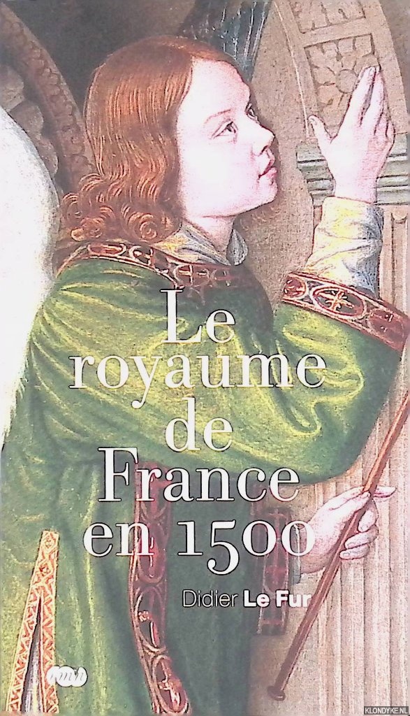 Fur, Didier le - Le royaume de France de 1500