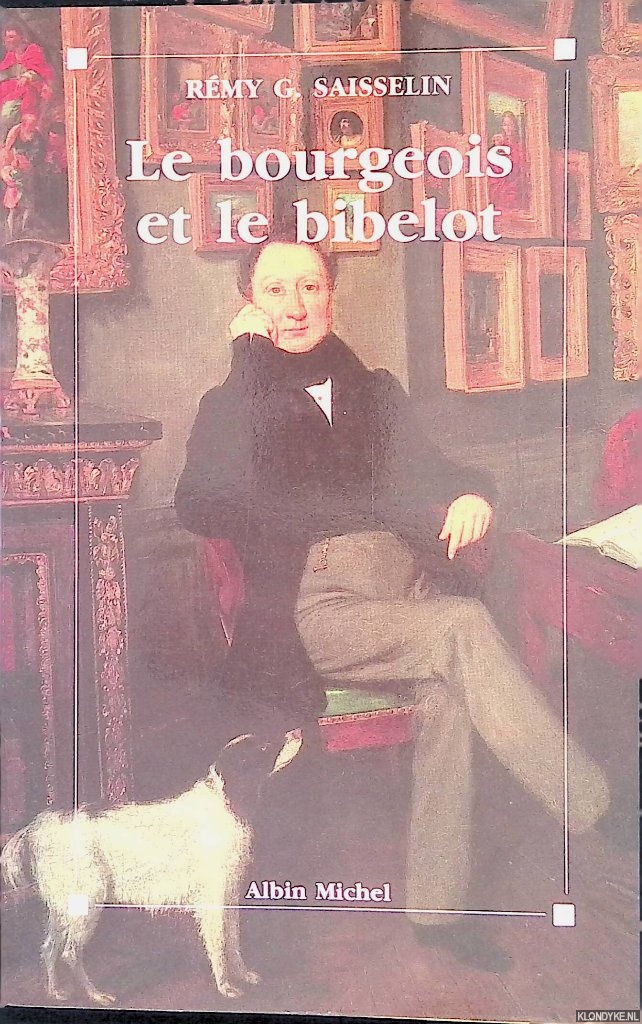 Saisselin, Remy G. - Le Bourgeois et le Bibelot