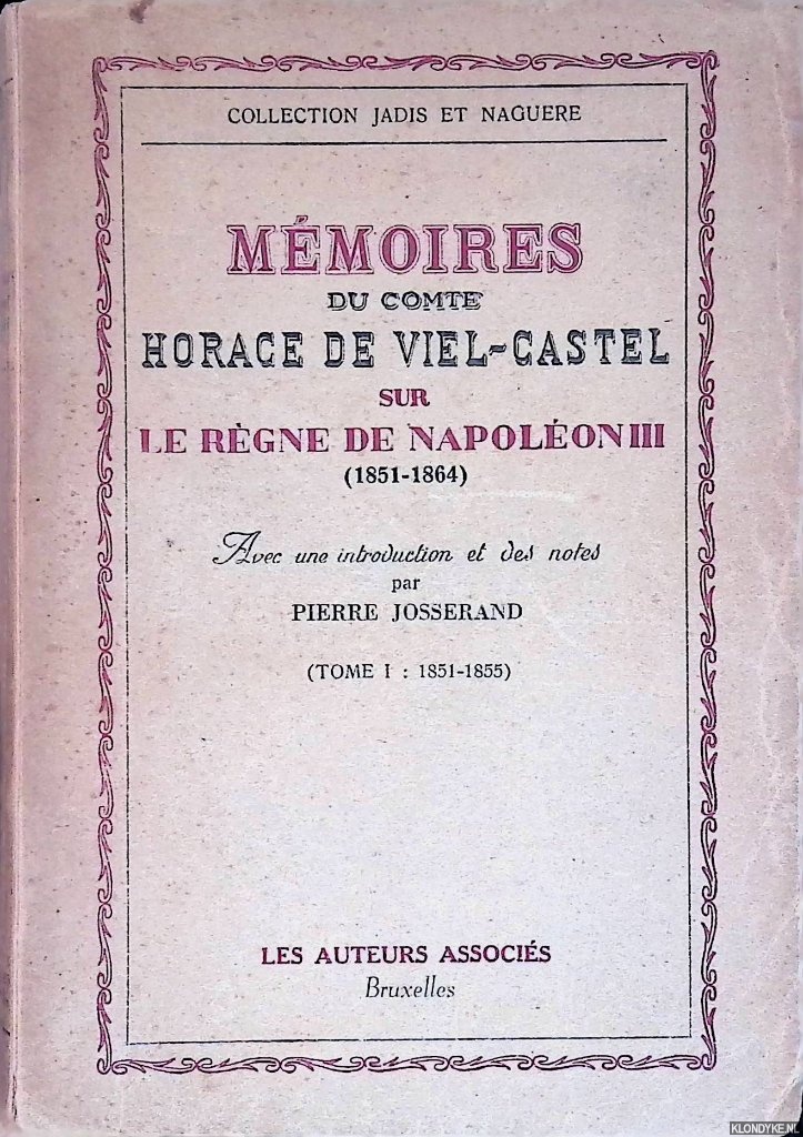 Viel-Castel, Horace de & Pierre Josserand (introduction et notes) - Mmoires du Comte Horace de Viel-Castel sur le rgne de Napolon III (2 volumes)