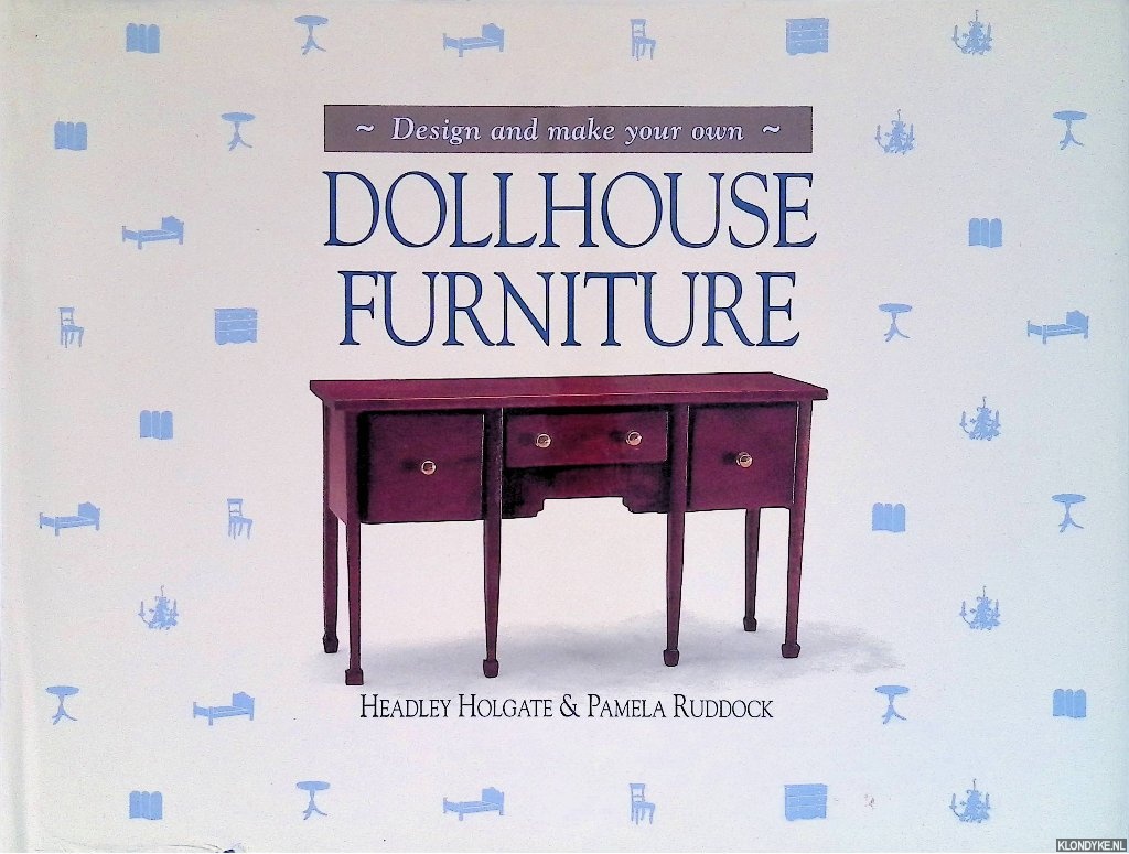 Holgate, Headlye & Pamela Ruddock - Design and Make Your Own Doll Furniture