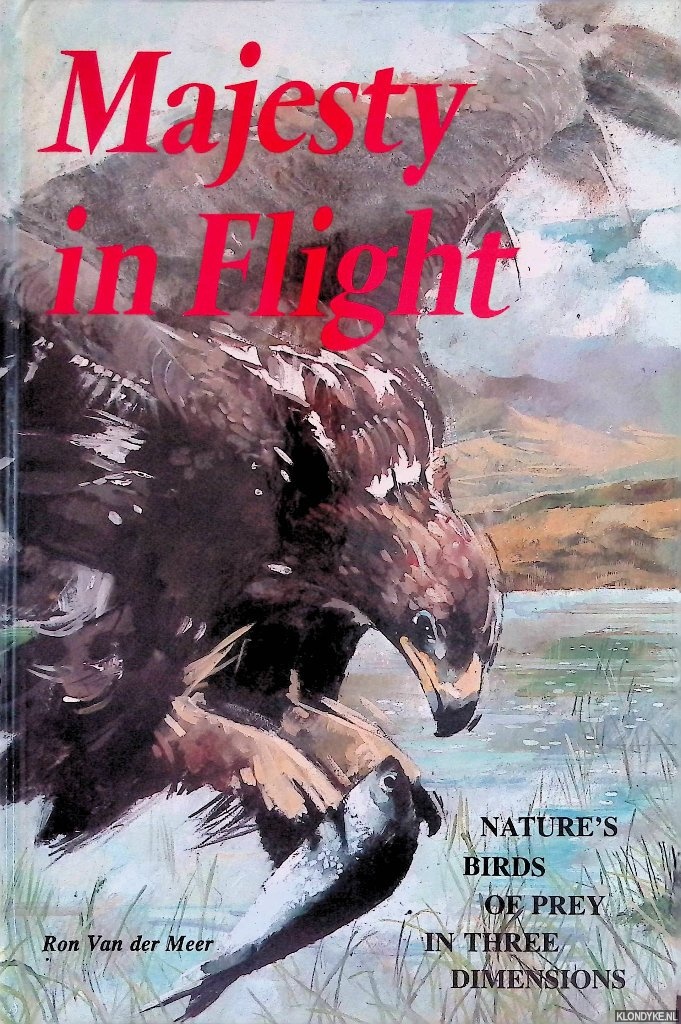 Meer, Ron van der - Majesty in Flight. Nature's Birds of Prey in Three Dimensions
