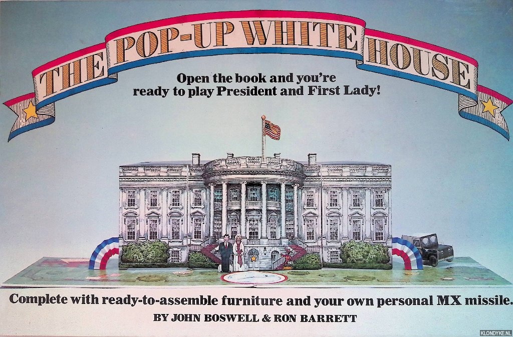 Boswell, John & Ron Barrett - The pop-up White House: Open the book and you're ready to play President and First Lady!