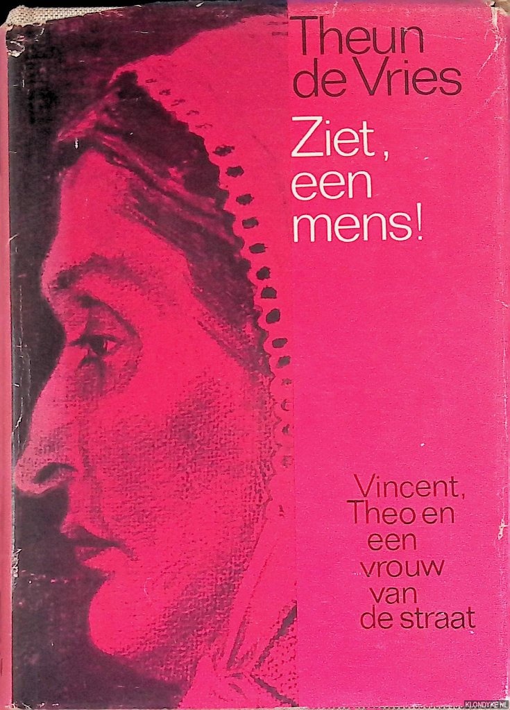 Vries, Theun de - Ziet, een mens! Vincent, Theo en een vrouw van de straat