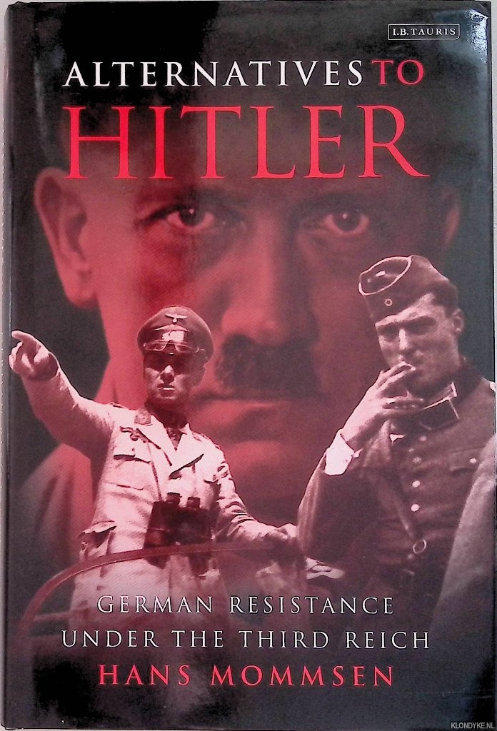Mommsen, Hans - Germans Against Hitler: The Stauffenberg Plot and Resistance Under the Third Reich