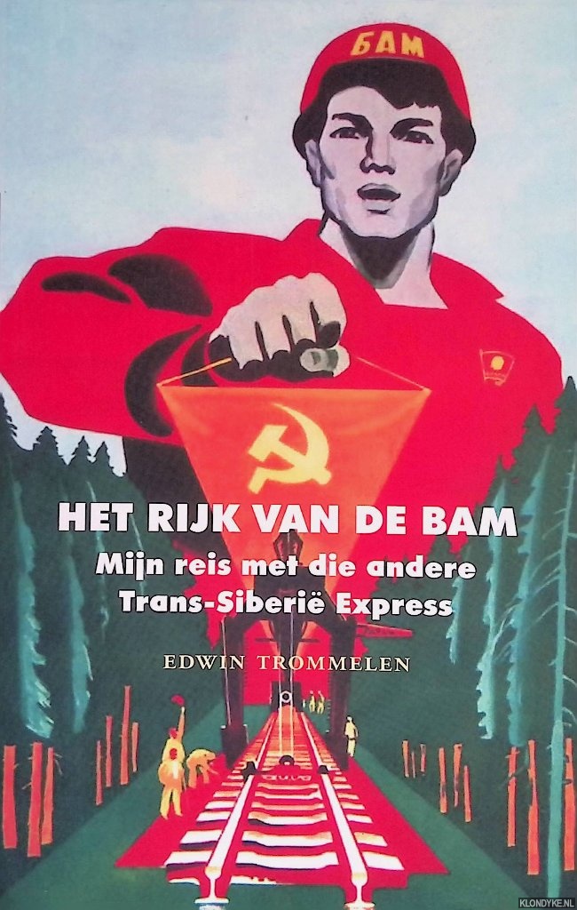 Trommelen, Edwin - Het rijk van de BAM. Mijn reis met die andere Trans Siberi Express