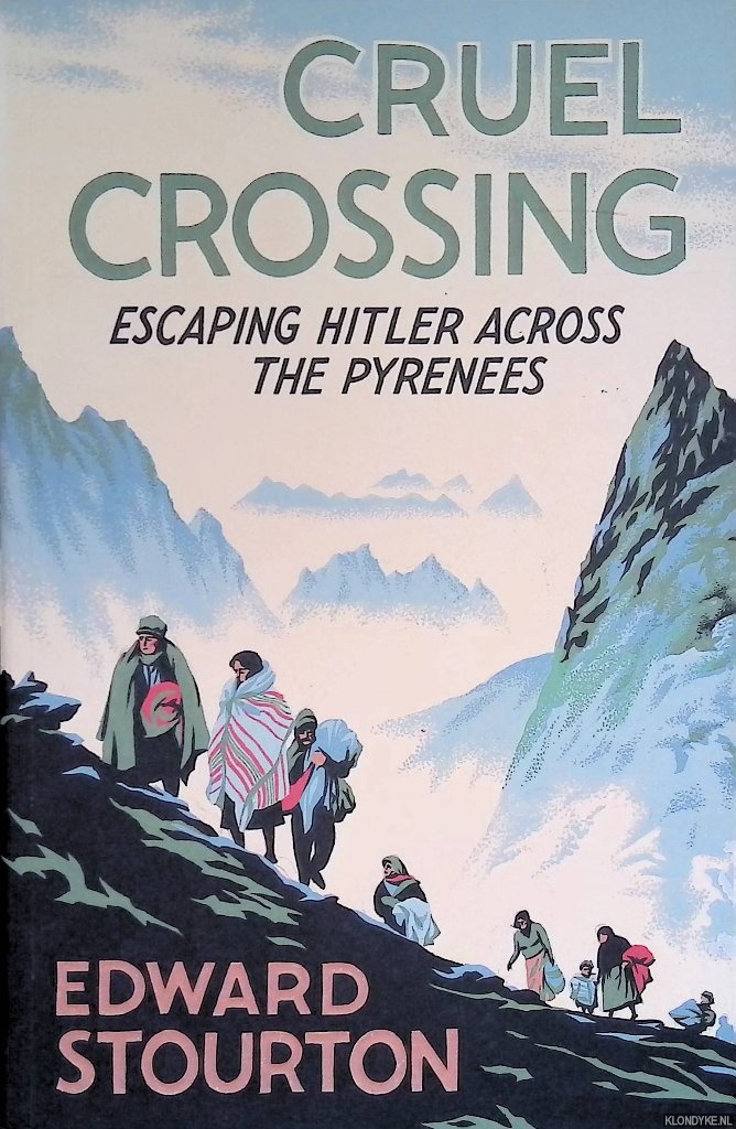 Stourton, Edward - Cruel Crossing. Escaping Hitler Across the Pyrenees