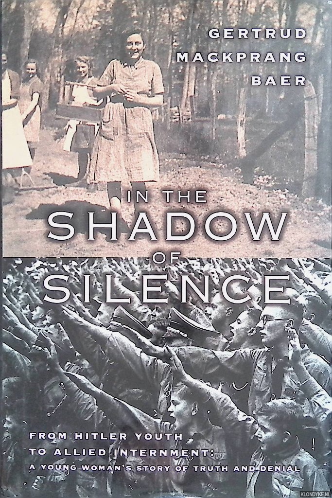 Baer, Gertrud Mackprang - In the Shadow of Silence. From Hitler Youth to Allied Internment: a Young Woman's Story of Truth and Denial