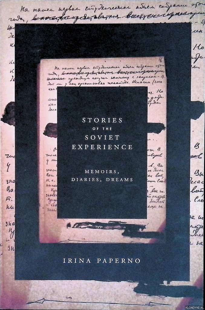 Paperno, Irina - Stories of the Soviet Experience: Memoirs, Diaries, Dreams