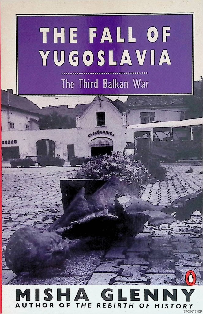 Glenny, Misha - The Fall of Yugoslavia: The Third Balkan War