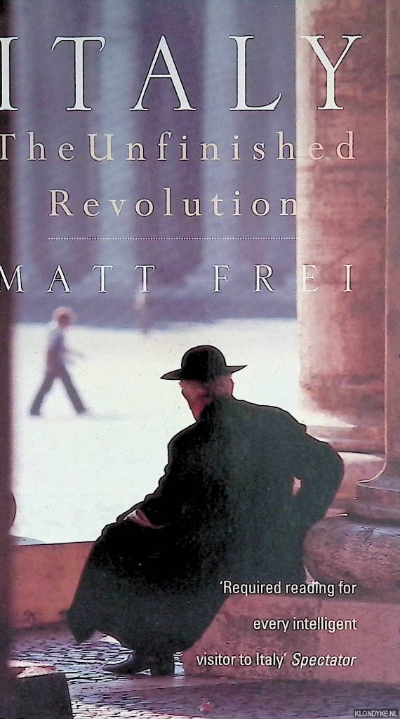 Frei, Matt - Italy: The Unfinished Revolution