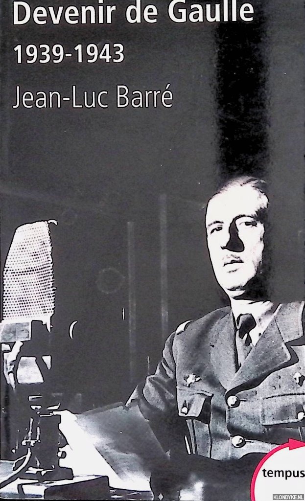 Barr, Jean-Luc - Devenir de Gaulle, 1939-1943